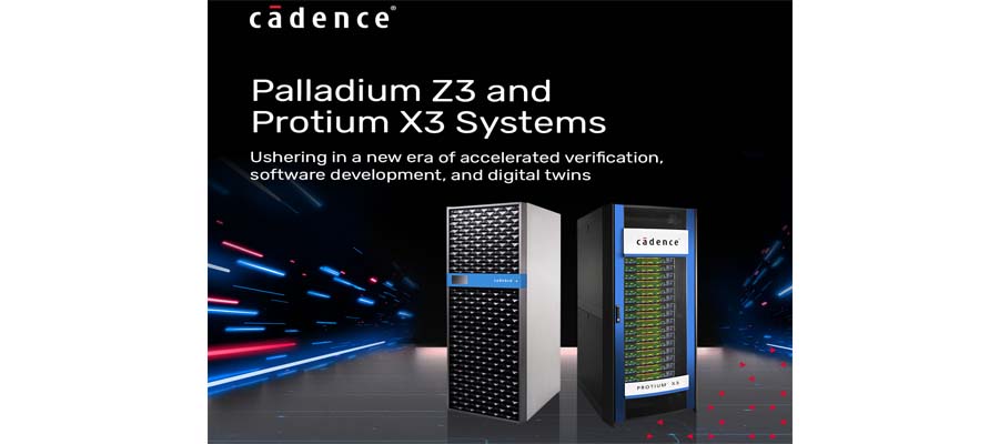 Cadence Unveils Palladium Z3 and Protium X3 Systems to Usher in a New Era of Accelerated Verification, Software Development and Digital Twins